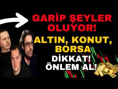 GARİP ŞEYLER OLUYOR! ALTIN, KONUT, BORSA! DİKKAT! ÖNLEM AL!