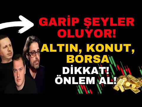 GARİP ŞEYLER OLUYOR! ALTIN, KONUT, BORSA! DİKKAT! ÖNLEM AL!