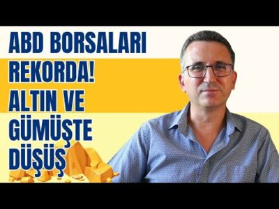ABD Borsaları Rekorda! Altın ve Gümüşte Düşüş.