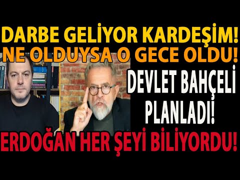 DARBE GELİYOR KARDEŞİM! NE OLDUYSA O GECE OLDU! DEVLET BAHÇELİ PLANLADI! ERDOĞAN HER ŞEYİ BİLİYORDU!