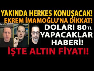 YAKINDA HERKES KONUŞACAK! EKREM İMAMOĞLU'NA DİKKAT! DOLARI 80 YAPACAKLAR HABERİ! İŞTE ALTIN FİYATI!