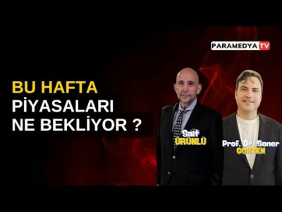 Bu Hafta Piyasaları Ne Bekliyor ? | SONER GÖKTEN-SAİT ÜRÜNLÜ