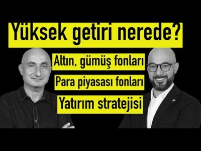 Yüksek getiri peşinde I Altın fonlarında devam mı? I Mutlak getiri hedefli fonlar
