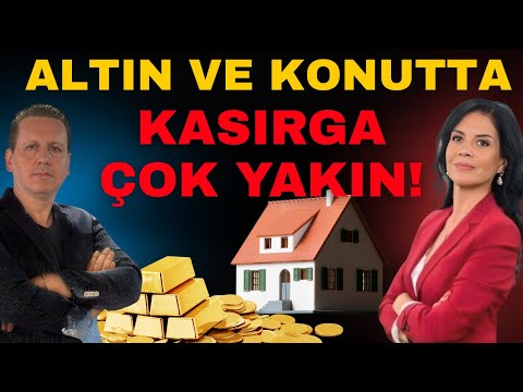 ALTIN VE KONUTTA KASIRGA ÇOK YAKIN!