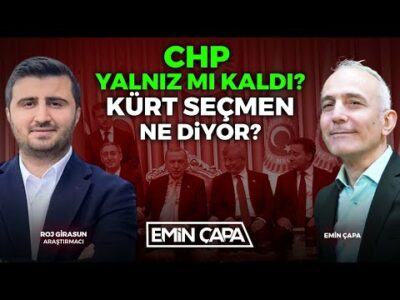 CHP YALNIZ MI KALDI? KÜRT SEÇMEN NE DİYOR? I EMİN ÇAPA & ROJ GİRASUN