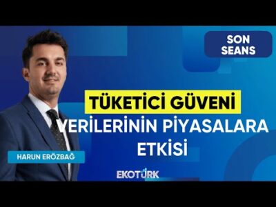 Tüketici Güveni Verilerinin Pİyasalara Etkisi | Son Seans |Candaş Atalay | Harun Erözbağ |23.10.2025