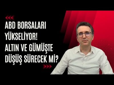 ABD Borsaları Yükseliyor. Altın ve Gümüşte Düşüş Sürecek mi?