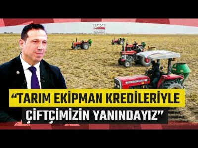 Tarımda Finansal Destek! “Tarım Ekipman Kredileriyle Çiftçimizin Yanında Oluyoruz” - İş Dünyası