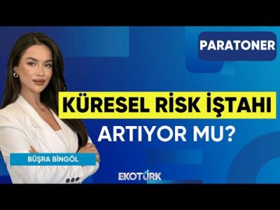 Küresel Risk İştahı Artıyor mu? | Şevin Ekinci | Salih Oğuzhan Sever | Büşra Bingöl|Paratoner