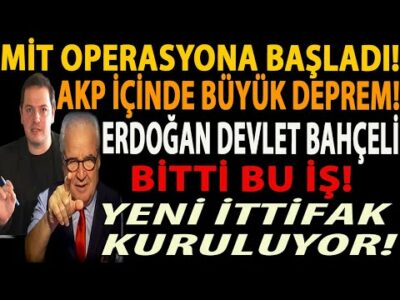MİT OPERASYONA BAŞLADI! AKP İÇİNDE BÜYÜK DEPREM! ERDOĞAN BAHÇELİ BU İŞ BİTTİ! YENİ İTTİFAK KURULUYOR