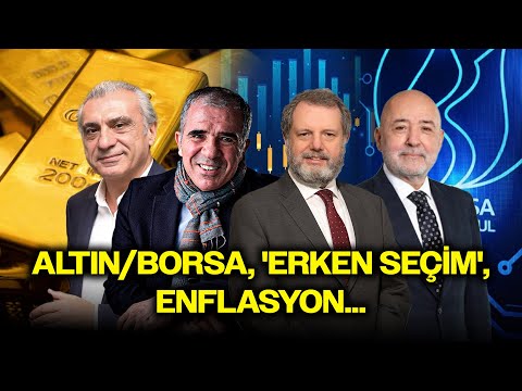 Altın/Borsa, 'Erken Seçim', Enflasyon: Bizi Neler Bekliyor? | Konjonktürel Sohbetler