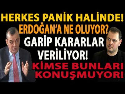 HERKES PANİK HALİNDE! ERDOĞAN’A NE OLUYOR? GARİP KARARLAR VERİLİYOR! KİMSE BUNLARI KONUŞMUYOR!
