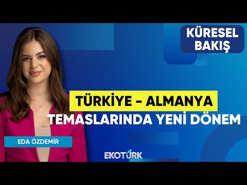 Türkiye - Almanya Temaslarında Yeni Dönem | Küresel Bakış | Prof. Dr. Salih Yılmaz | Eda Özdemir