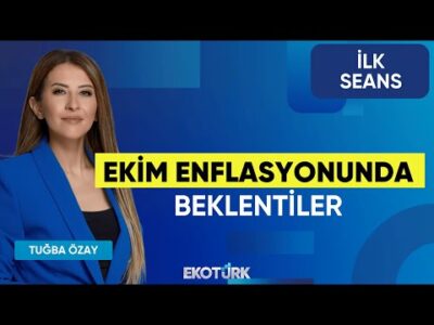 Ekim Enflasyonunda Beklentiler | İsmail Aslanözyar Gökhan Işıl Cüneyt Paksoy Tuğba Özay | İlk Seans