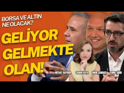 GELİYOR GELMEKTE OLAN! BORSA • ALTIN? Emre ŞİRİN • PROF.MİTHAT BAYDUR • CANAN KAYA • ONUR ÇANAKÇI