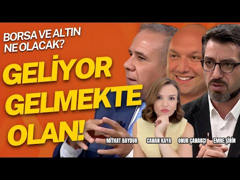 GELİYOR GELMEKTE OLAN! BORSA • ALTIN? Emre ŞİRİN • PROF.MİTHAT BAYDUR • CANAN KAYA • ONUR ÇANAKÇI