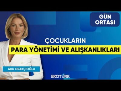 Çocukların Para Yönetimi ve Alışkanlıkları | Hale Güneş | Ahu Orakçıoğlu | Gün Ortası