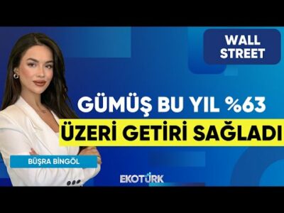 Gümüş Bu Yıl %63 Üzeri Getiri Sağladı | Wall Street | Dr. Burak Köseoğlu | Büşra Bingöl