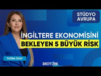 İngiltere Ekonomisini Bekleyen 5 Büyük Risk | Gökhan Kurtaran | Tuğba Özay | Stüdyo Avrupa
