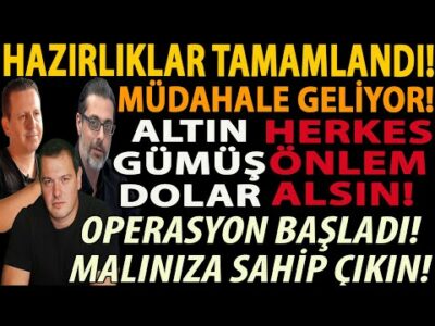 HAZIRLIKLAR TAMAMLANDI! MÜDAHALE GELİYOR! ALTIN GÜMÜŞ DOLAR HERKES ÖNLEM ALSIN! MALINIZA SAHİP ÇIKIN