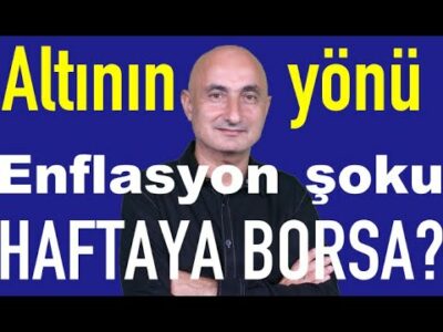 Altın daha gider mi? | Bankalarda kaç faiz var | Enflasyon şoku | Haftaya borsa?