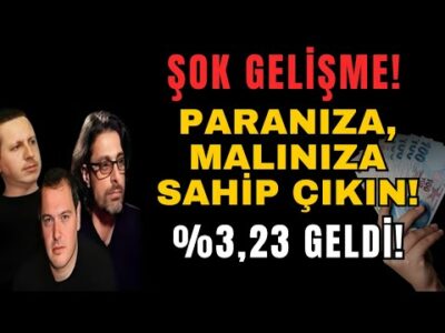 ŞOK GELİŞME! PARANIZA, MALINIZA SAHİP ÇIKIN! %3,23 GELDİ!