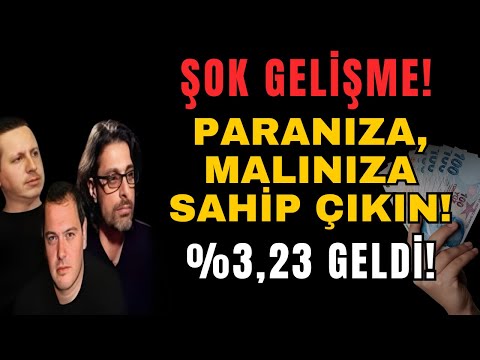 ŞOK GELİŞME! PARANIZA, MALINIZA SAHİP ÇIKIN! %3,23 GELDİ!