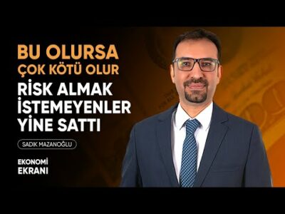 Risk Almak İstemeyenler Borsada Yine Sattı | Sadık Mazanoğlu | Ekonomi Ekranı