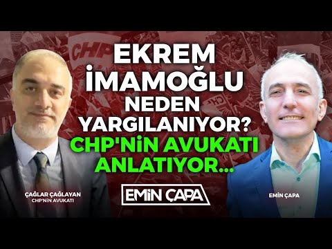 Ekrem İmamoğlu Neden Yargılanıyor? CHP'nin Avukatı Anlatıyor... | Çağlar Çağlayan - Emin Çapa