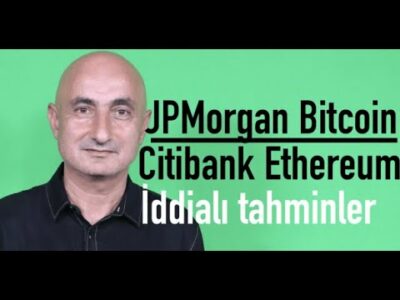 JPMorgan'ın Bitcoin tahmini | Citibank'ın Ethereum tahmini | Kriptoda iddialı tahminler