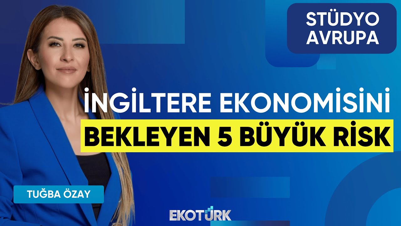 İngiltere Ekonomisini Bekleyen 5 Büyük Risk | Gökhan Kurtaran | Tuğba Özay | Stüdyo Avrupa