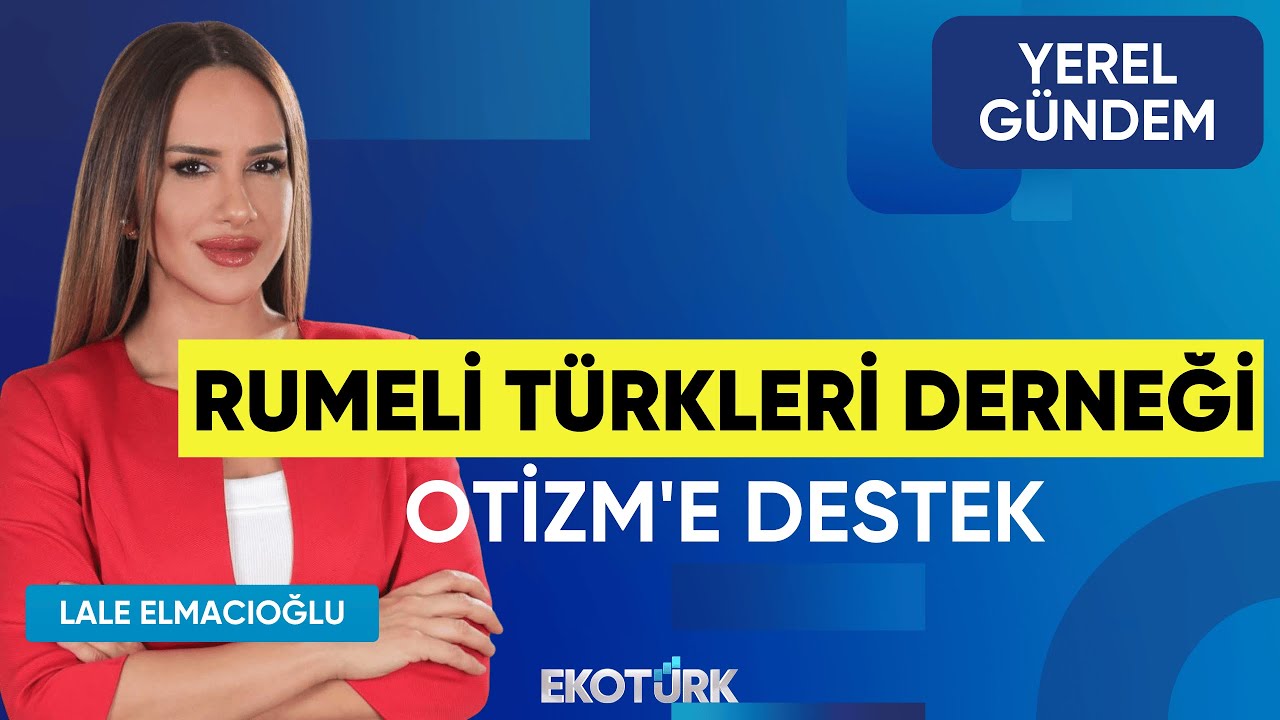 Rumeli Türkleri Derneği Otizm'e Destek | Özcan Sönmez | Hüseyin Selimler | | Yerel Gündem