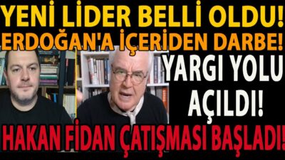 YENİ LİDER BELLİ OLDU! ERDOĞAN'A İÇERİDEN DARBE! YARGI YOLU AÇILDI! HAKAN FİDAN ÇATIŞMASI BAŞLADI!