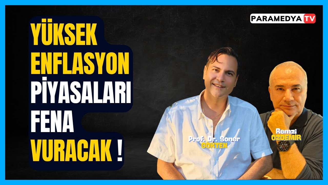Yüksek Enflasyon Piyasaları Fena Vuracak ! | REMZİ ÖZDEMİR-SONER GÖKTEN