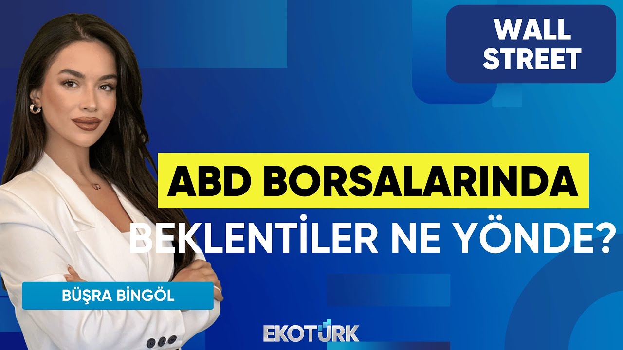 ABD Borsalarında Beklentiler Ne Yönde? | Wall Street | Kudret Ayyıldır | Büşra Bingöl