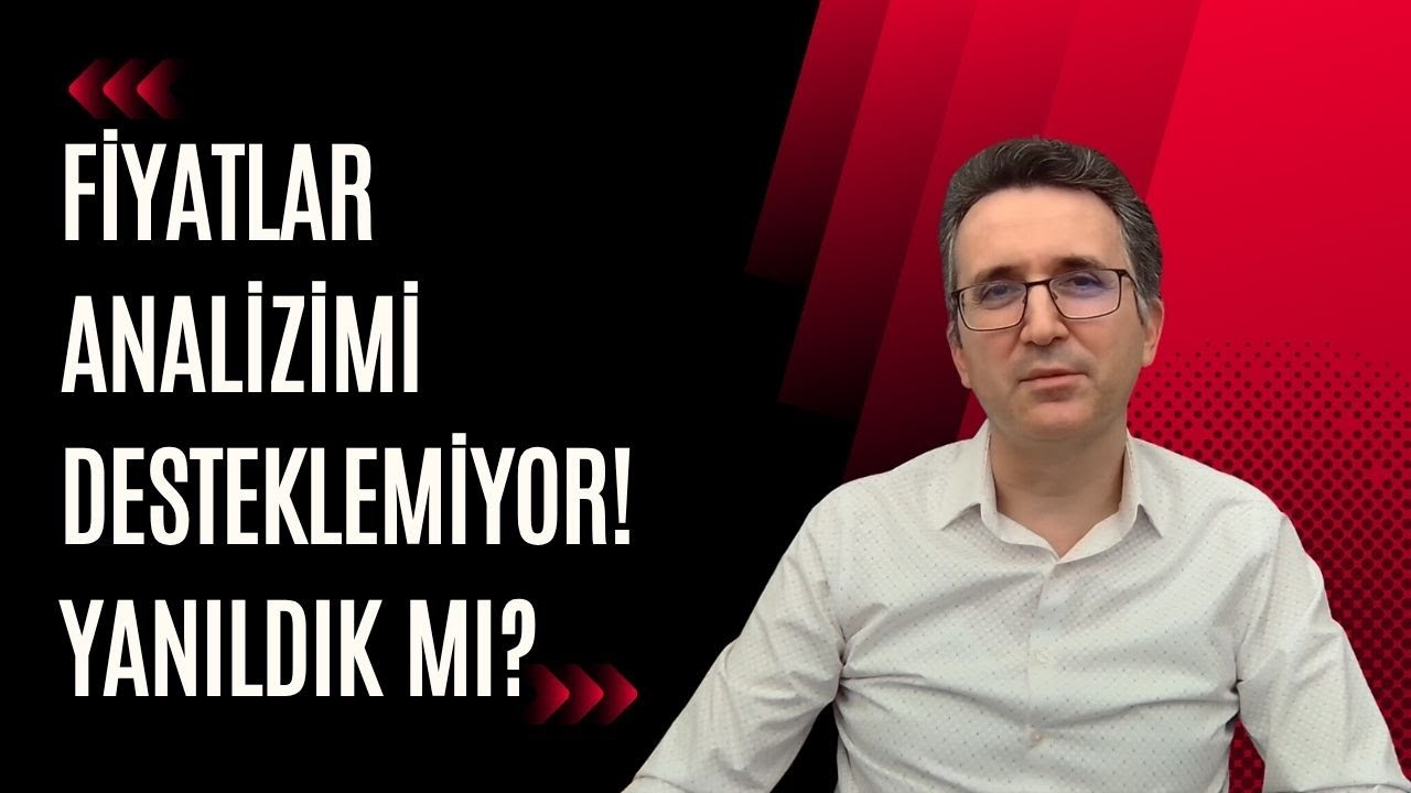 Fiyatlar Analizimi Desteklemiyor! Yanıldık mı?