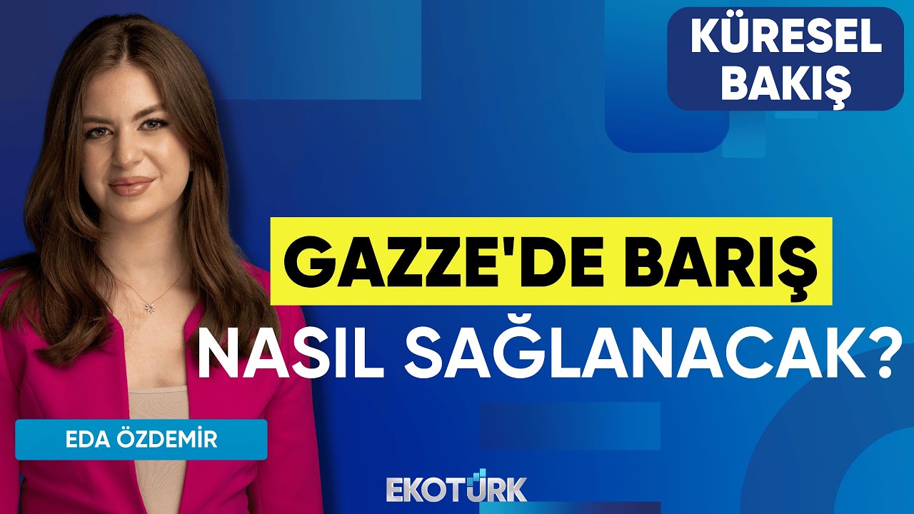 Gazze'de Barış Nasıl Sağlanacak? | Küresel Bakış | Prof. Dr. Hilmi Demir | Eda Özdemir