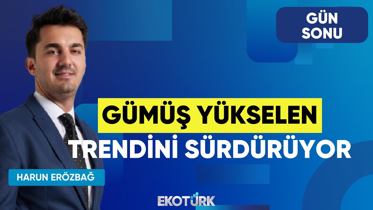 Gümüş Yükselen Trendini Sürdürüyor | Oytun Es | Harun Erözbağ | Gün Sonu