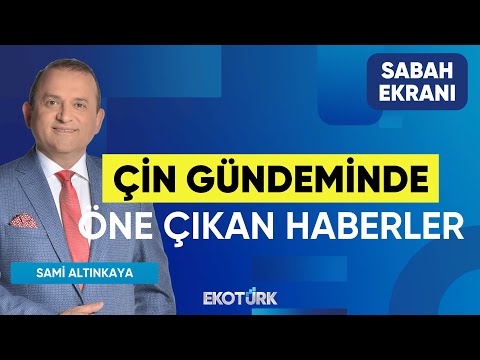 Çin Gündeminde Öne Çıkan Haberler | Noyan Rona | Serhan Yenigün | Sabah Ekranı