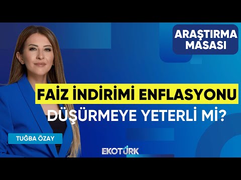 Faiz İndirimi Enflasyonu Düşürmeye Yeterli mi? | Ekrem Cünedioğlu | Tuğba Özay | Araştırma Masası