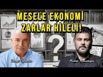 MESELE EKONOMİ : ZARLAR HİLELİ | MURAT MURATOĞLU - REMZİ ÖZDEMİR