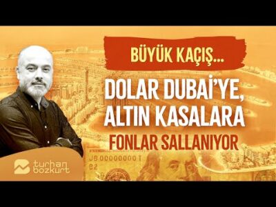 Büyük kaçış… Fonlar sallanıyor… Dolar Dubai’ye, altın kasalara! | Turhan Bozkurt