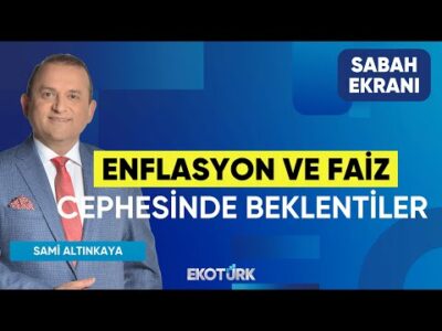 Enflasyon ve Faiz Cephesinde Beklentiler | Sami Altınkaya | Sabah Ekranı