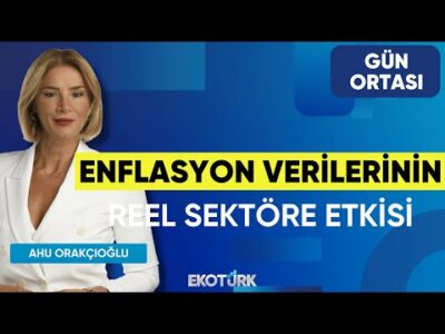 Enflasyon Verilerinin Reel Sektöre Etkisi | Yücel Yalçınkaya | Ahu Orakçıoğlu | Gün Ortası