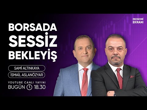 Borsada Sessiz Bekleyiş | İsmail Aslanözyar | Ekonomi Ekranı