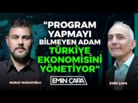 "Program Yapmayı Bilmeyen Adam Türkiye Ekonomisini Yönetiyor" | Murat Muratoğlu & Emin Çapa