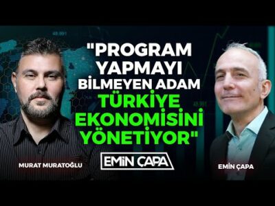 "Program Yapmayı Bilmeyen Adam Türkiye Ekonomisini Yönetiyor" | Murat Muratoğlu & Emin Çapa