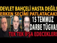 DEVLET BAHÇELİ HASTA DEĞİL! ERKEN SEÇİMİ PATLATACAK! 15 TEMMUZ DARBE TÜGVA! TEK TEK İFŞA EDECEKLER!