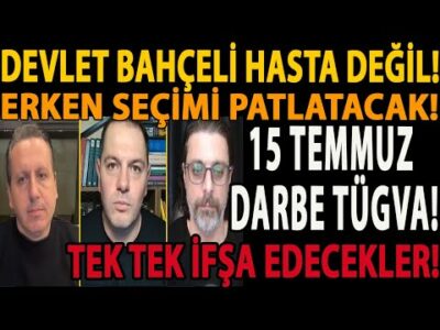 DEVLET BAHÇELİ HASTA DEĞİL! ERKEN SEÇİMİ PATLATACAK! 15 TEMMUZ DARBE TÜGVA! TEK TEK İFŞA EDECEKLER!