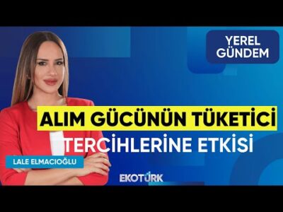 Alım Gücünün Tüketici Tercihlerine Etkisi | Osman Talu | Lale Elmacıoğlu | | Yerel Gündem